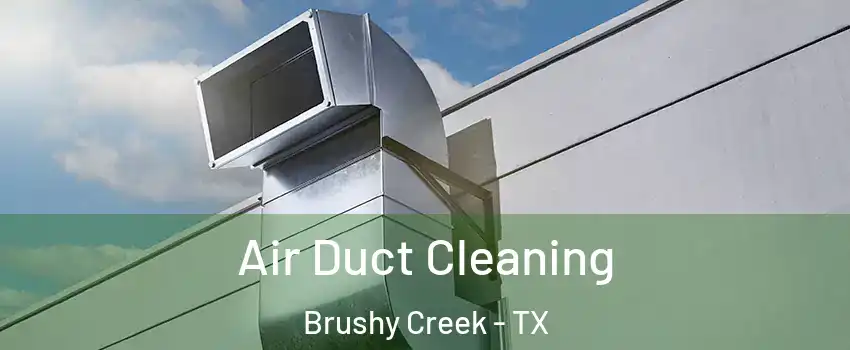  Air Duct Cleaning Brushy Creek - TX