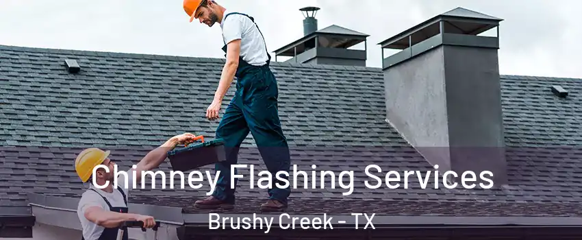  Chimney Flashing Services Brushy Creek - TX