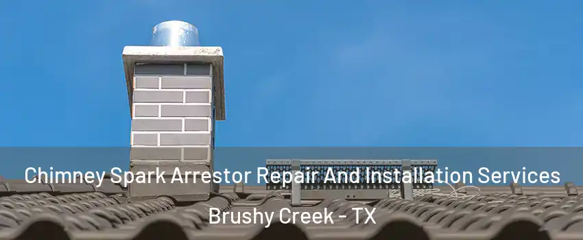  Chimney Spark Arrestor Repair And Installation Services Brushy Creek - TX