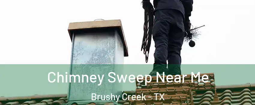  Chimney Sweep Near Me Brushy Creek - TX