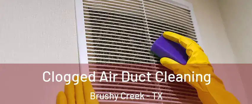  Clogged Air Duct Cleaning Brushy Creek - TX