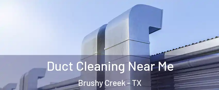  Duct Cleaning Near Me Brushy Creek - TX