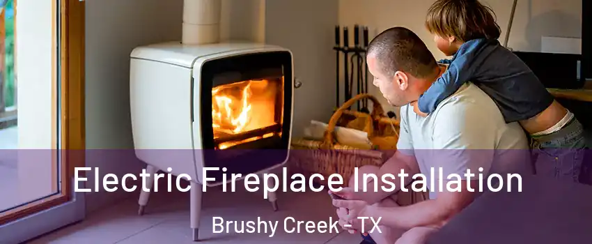  Electric Fireplace Installation Brushy Creek - TX