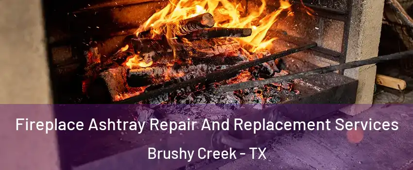  Fireplace Ashtray Repair And Replacement Services Brushy Creek - TX