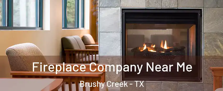  Fireplace Company Near Me Brushy Creek - TX