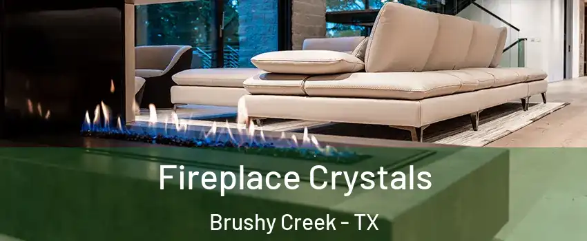  Fireplace Crystals Brushy Creek - TX