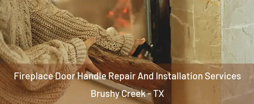  Fireplace Door Handle Repair And Installation Services Brushy Creek - TX