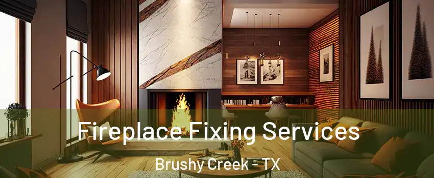  Fireplace Fixing Services Brushy Creek - TX