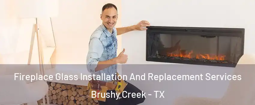  Fireplace Glass Installation And Replacement Services Brushy Creek - TX
