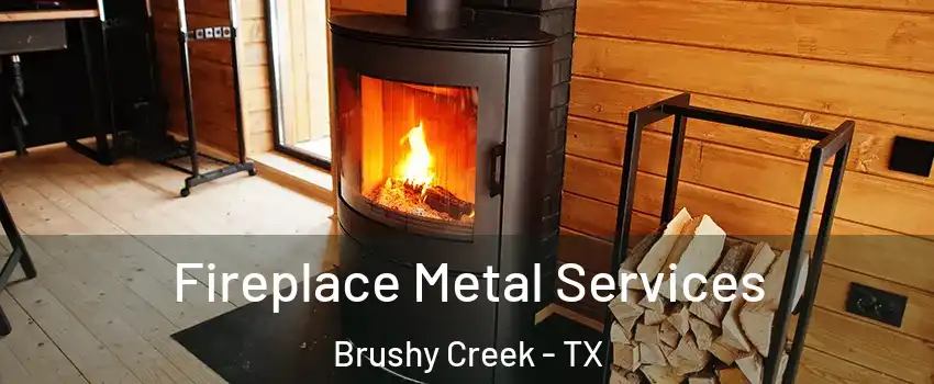  Fireplace Metal Services Brushy Creek - TX