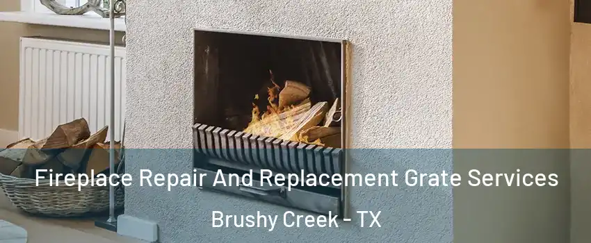  Fireplace Repair And Replacement Grate Services Brushy Creek - TX