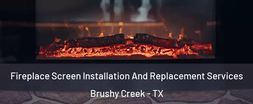  Fireplace Screen Installation And Replacement Services Brushy Creek - TX