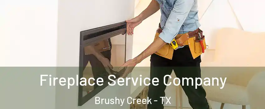  Fireplace Service Company Brushy Creek - TX