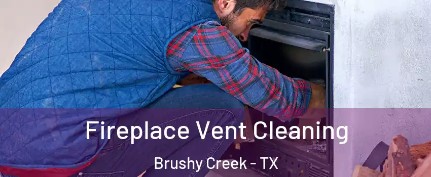  Fireplace Vent Cleaning Brushy Creek - TX