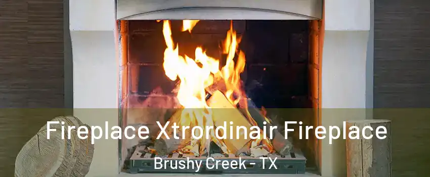  Fireplace Xtrordinair Fireplace Brushy Creek - TX