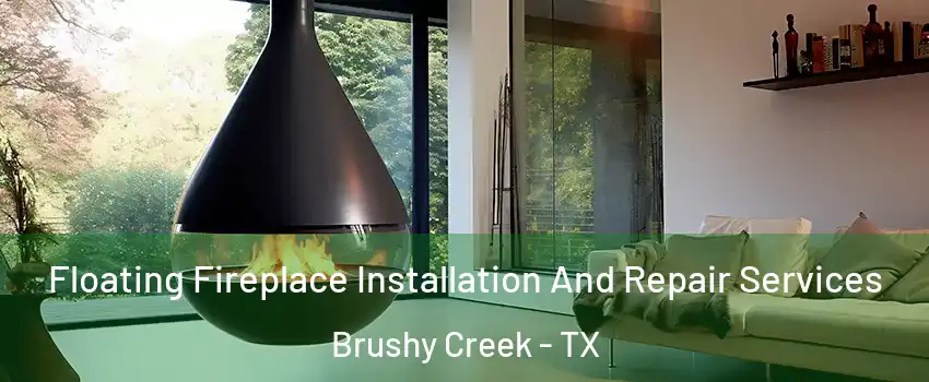  Floating Fireplace Installation And Repair Services Brushy Creek - TX
