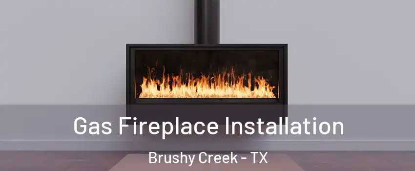 Gas Fireplace Installation Brushy Creek - TX