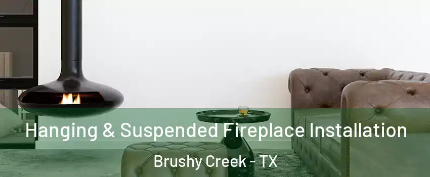  Hanging & Suspended Fireplace Installation Brushy Creek - TX