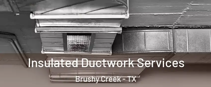  Insulated Ductwork Services Brushy Creek - TX