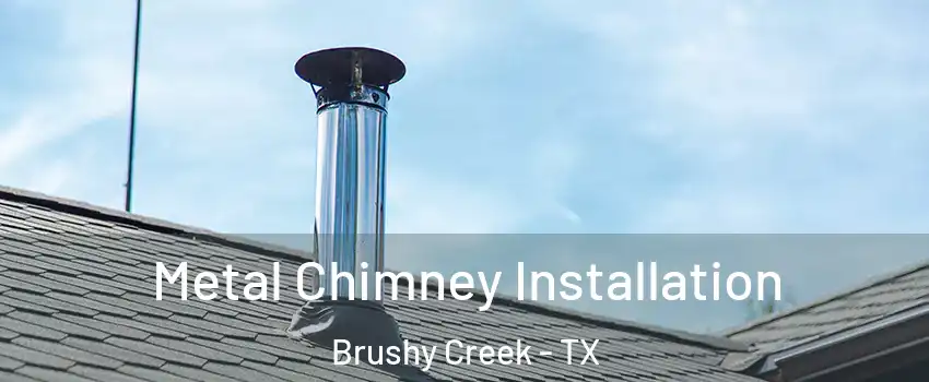  Metal Chimney Installation Brushy Creek - TX