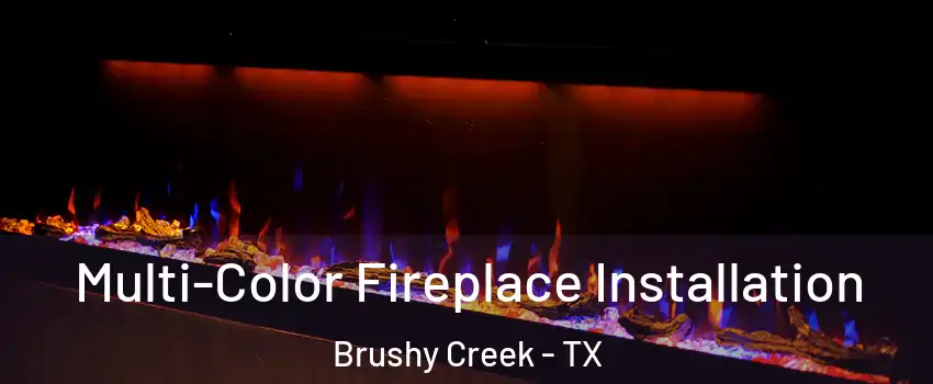  Multi-Color Fireplace Installation Brushy Creek - TX