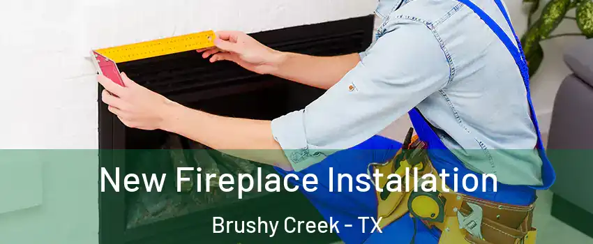  New Fireplace Installation Brushy Creek - TX