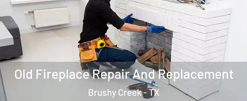  Old Fireplace Repair And Replacement Brushy Creek - TX