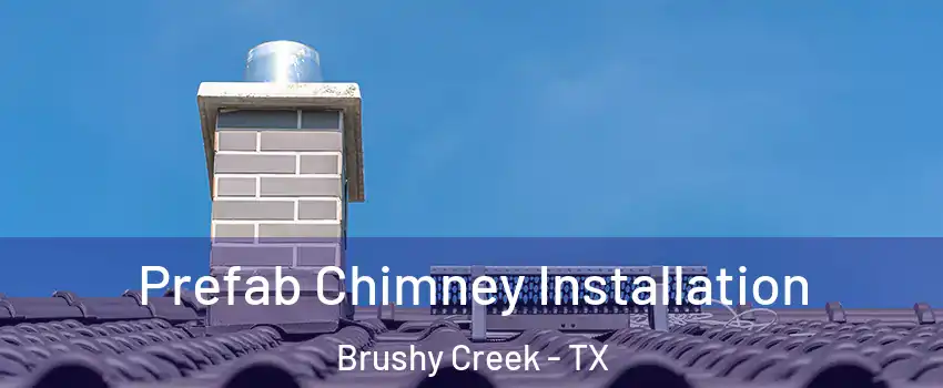  Prefab Chimney Installation Brushy Creek - TX