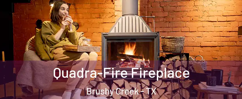  Quadra-Fire Fireplace Brushy Creek - TX
