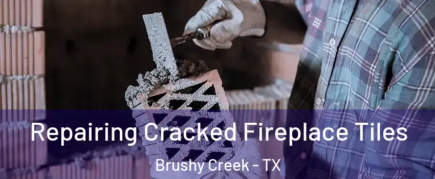  Repairing Cracked Fireplace Tiles Brushy Creek - TX