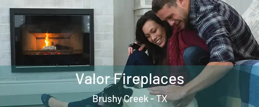  Valor Fireplaces Brushy Creek - TX