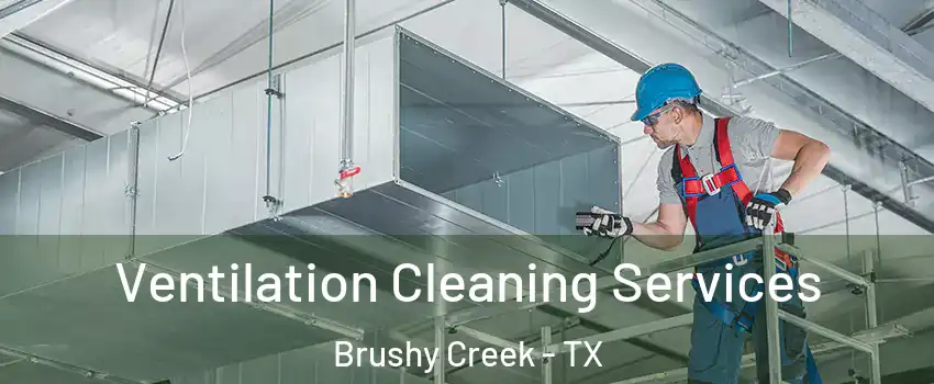  Ventilation Cleaning Services Brushy Creek - TX