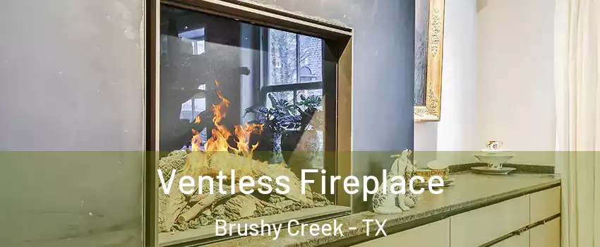  Ventless Fireplace Brushy Creek - TX