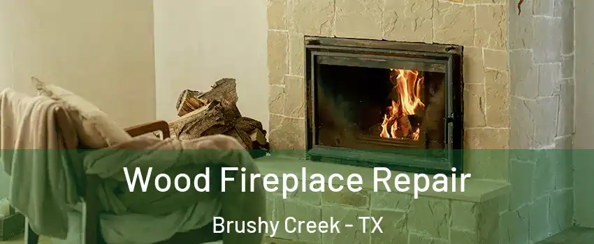  Wood Fireplace Repair Brushy Creek - TX