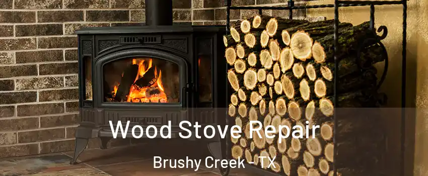  Wood Stove Repair Brushy Creek - TX